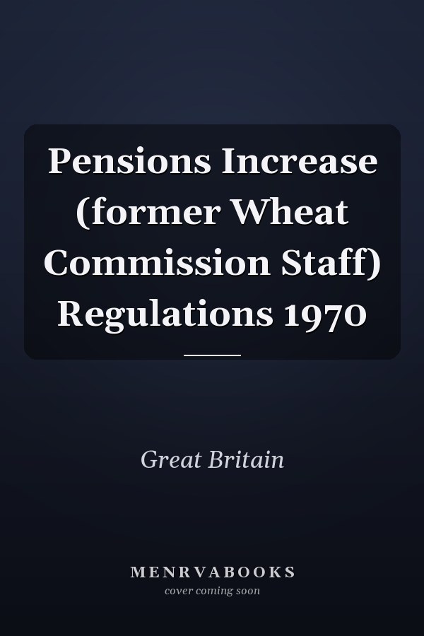 Pensions Increase (former Wheat Commission Staff) Regulations 1970