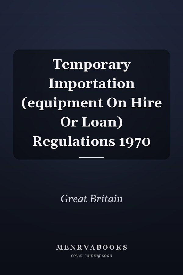 Temporary Importation (equipment On Hire Or Loan) Regulations 1970