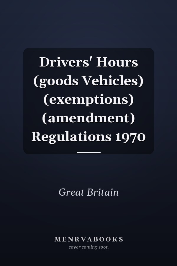 Drivers' Hours (goods Vehicles) (exemptions) (amendment) Regulations 1970