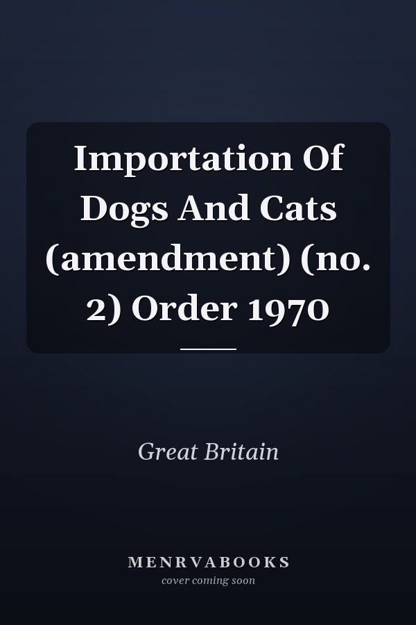 Importation Of Dogs And Cats (amendment) (no. 2) Order 1970