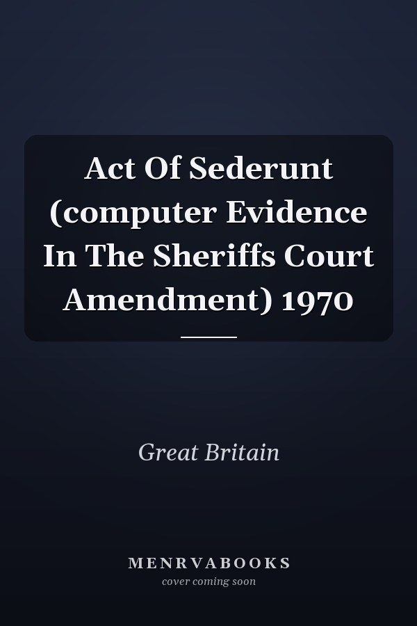 Act Of Sederunt (computer Evidence In The Sheriffs Court Amendment) 1970