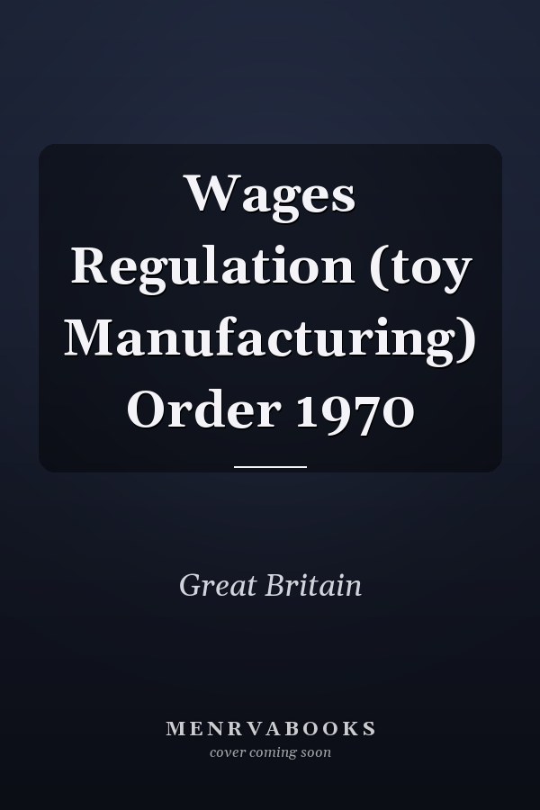 Wages Regulation (toy Manufacturing) Order 1970