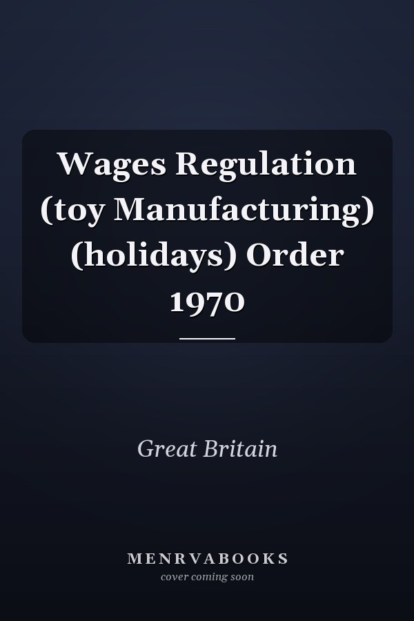 Wages Regulation (toy Manufacturing) (holidays) Order 1970