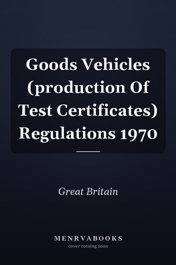 Goods Vehicles (production Of Test Certificates) Regulations 1970