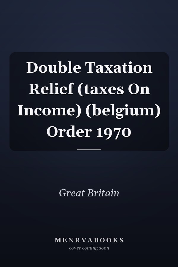 Double Taxation Relief (taxes On Income) (belgium) Order 1970