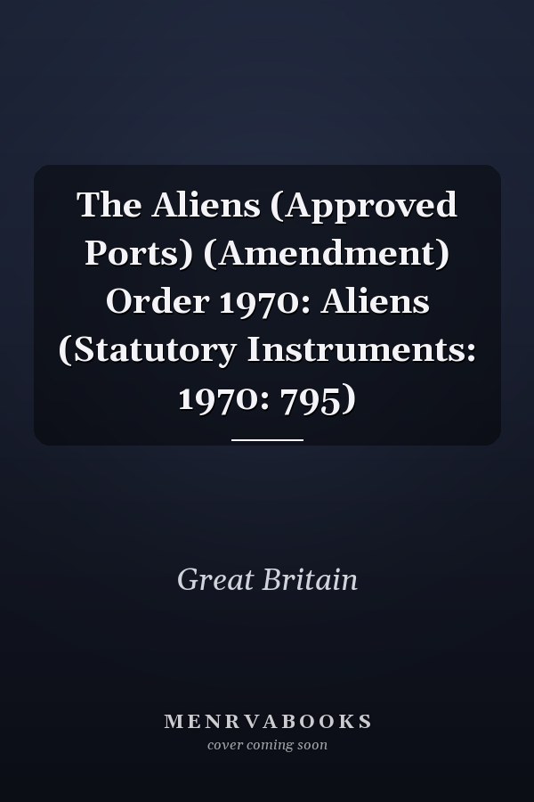The Aliens (Approved Ports) (Amendment) Order 1970: Aliens (Statutory Instruments: 1970: 795)