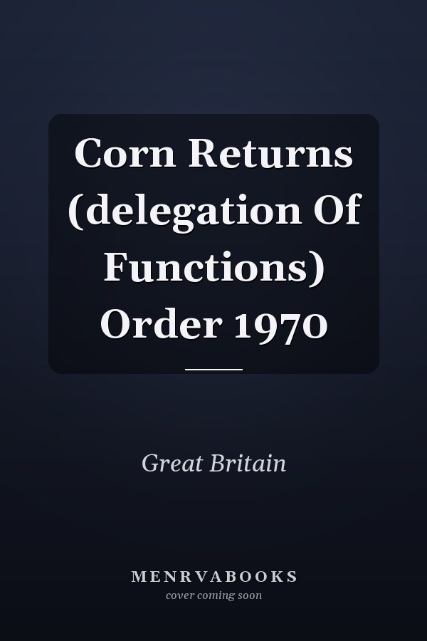 Corn Returns (delegation Of Functions) Order 1970