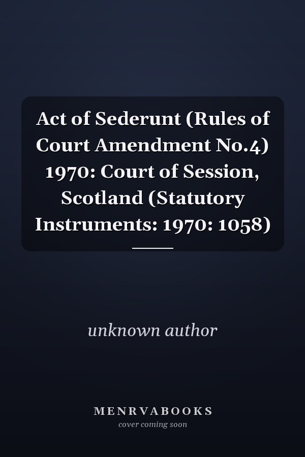 Act of Sederunt (Rules of Court Amendment No.4) 1970: Court of Session, Scotland (Statutory Instruments: 1970: 1058)
