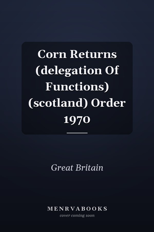 Corn Returns (delegation Of Functions) (scotland) Order 1970