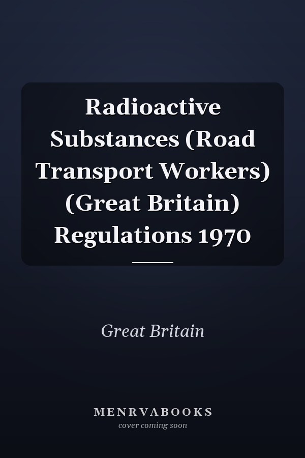 Radioactive Substances (Road Transport Workers) (Great Britain) Regulations 1970