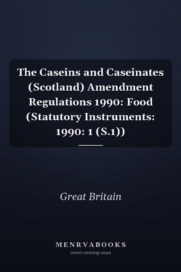 The Caseins and Caseinates (Scotland) Amendment Regulations 1990: Food (Statutory Instruments: 1990: 1 (S.1))