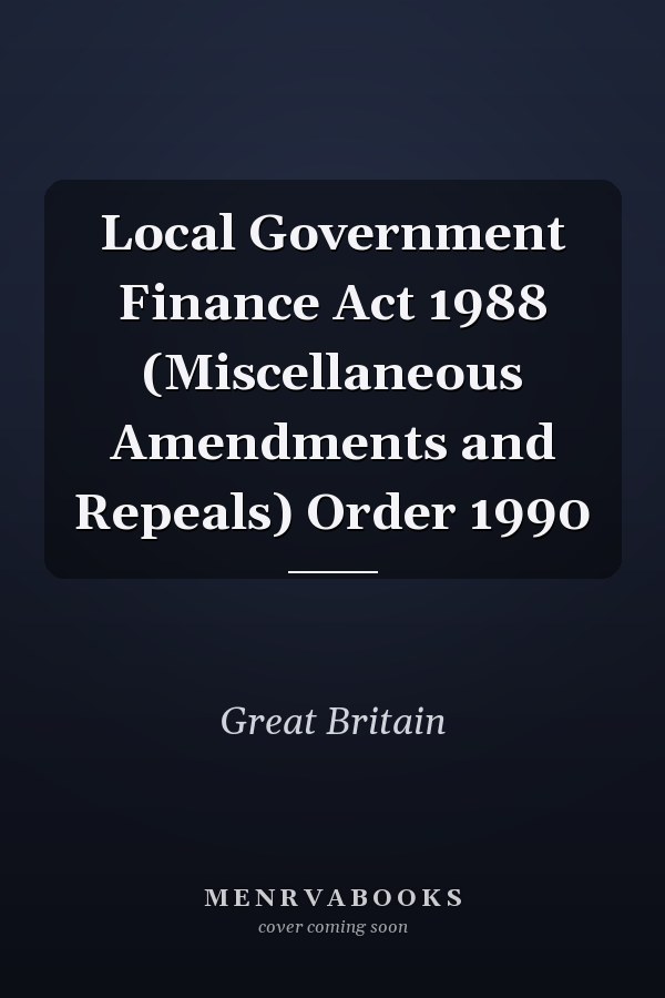 Local Government Finance Act 1988 (Miscellaneous Amendments and Repeals) Order 1990