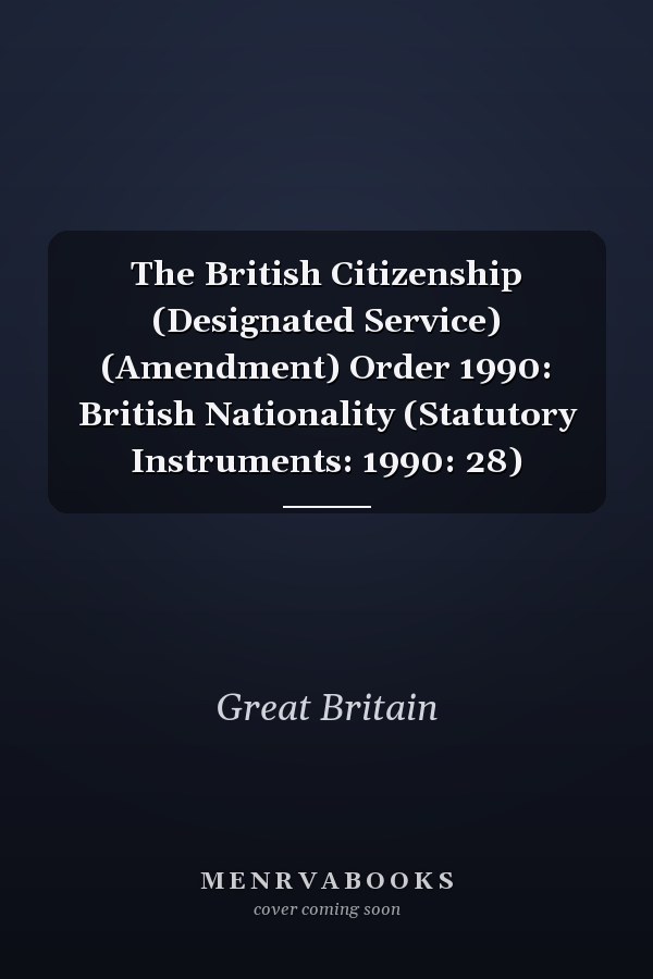 The British Citizenship (Designated Service) (Amendment) Order 1990: British Nationality (Statutory Instruments: 1990: 28)