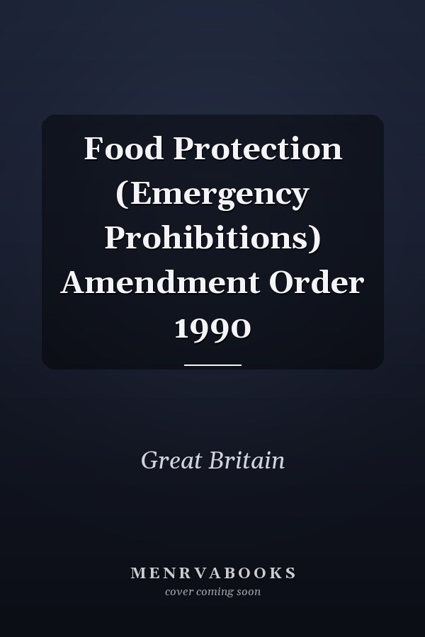 Food Protection (Emergency Prohibitions) Amendment Order 1990