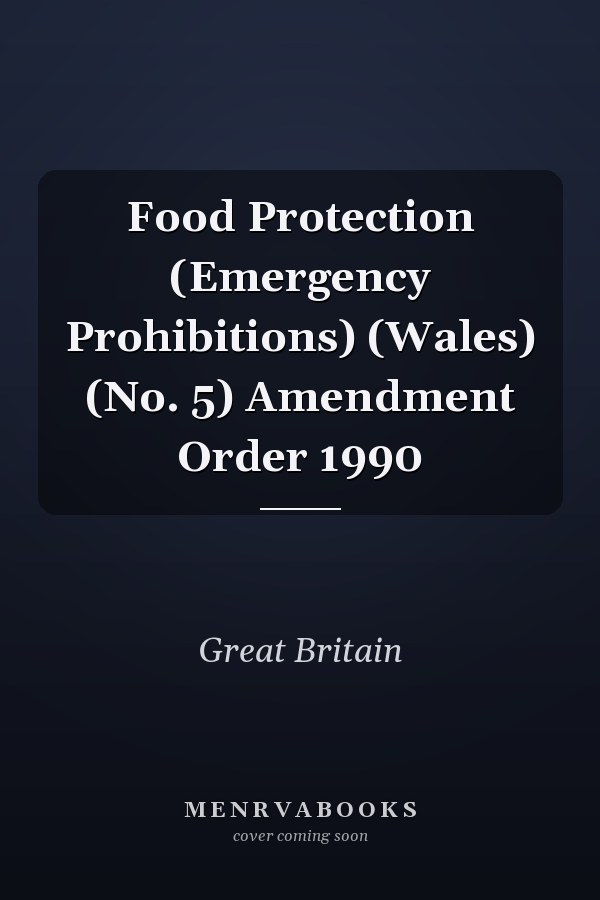 Food Protection (Emergency Prohibitions) (Wales) (No. 5) Amendment Order 1990