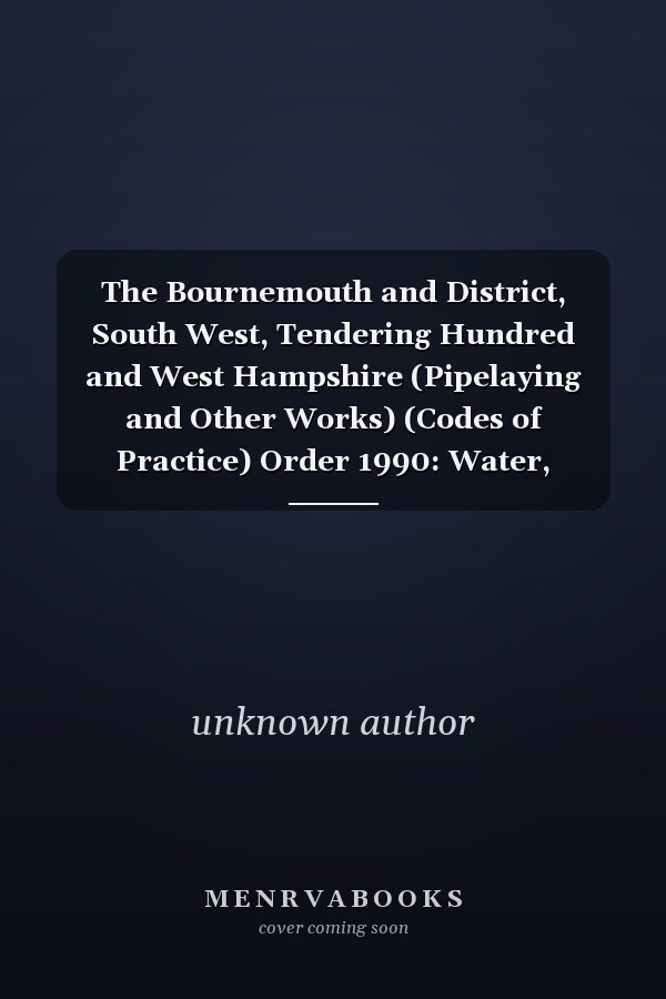 The Bournemouth and District, South West, Tendering Hundred and West Hampshire (Pipelaying and Other Works) (Codes of Practice) Order 1990: Water, England and Wales (Statutory Instruments: 1990: 36)
