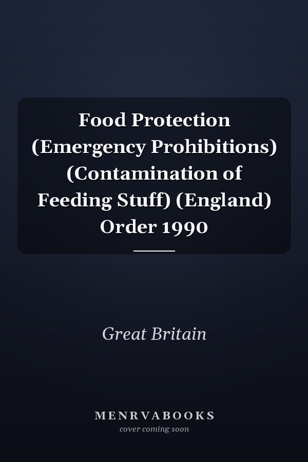 Food Protection (Emergency Prohibitions) (Contamination of Feeding Stuff) (England) Order 1990