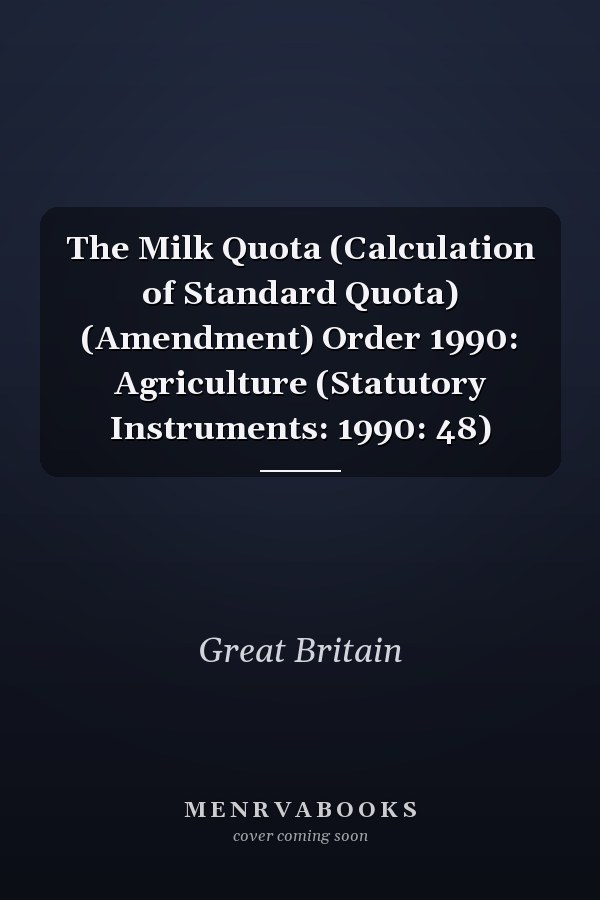 The Milk Quota (Calculation of Standard Quota) (Amendment) Order 1990: Agriculture (Statutory Instruments: 1990: 48)