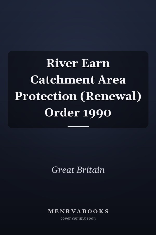 River Earn Catchment Area Protection (Renewal) Order 1990