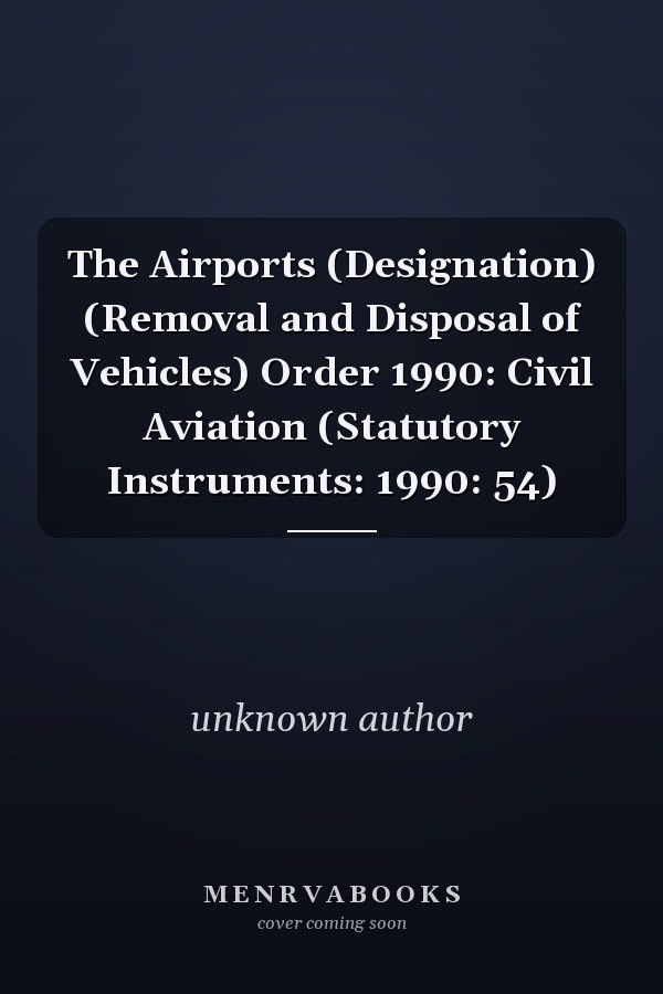 The Airports (Designation) (Removal and Disposal of Vehicles) Order 1990: Civil Aviation (Statutory Instruments: 1990: 54)