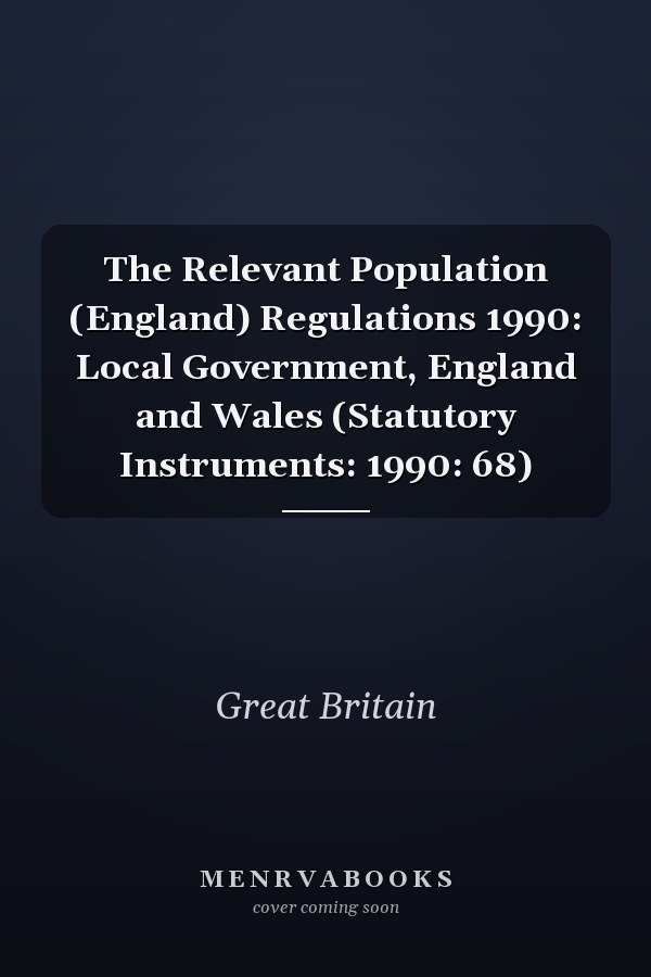 The Relevant Population (England) Regulations 1990: Local Government, England and Wales (Statutory Instruments: 1990: 68)