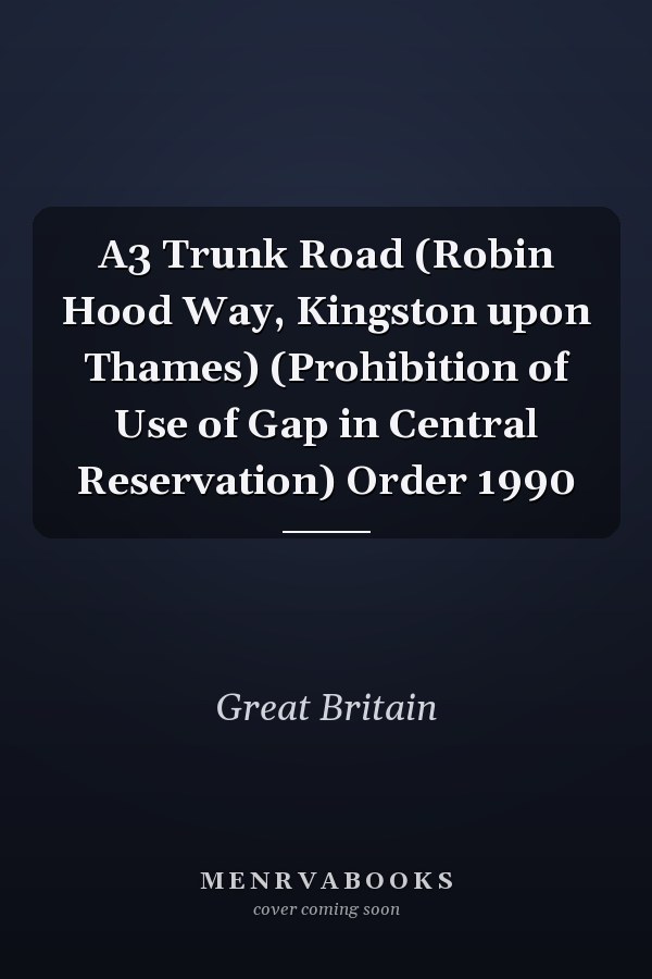 A3 Trunk Road (Robin Hood Way, Kingston upon Thames) (Prohibition of Use of Gap in Central Reservation) Order 1990