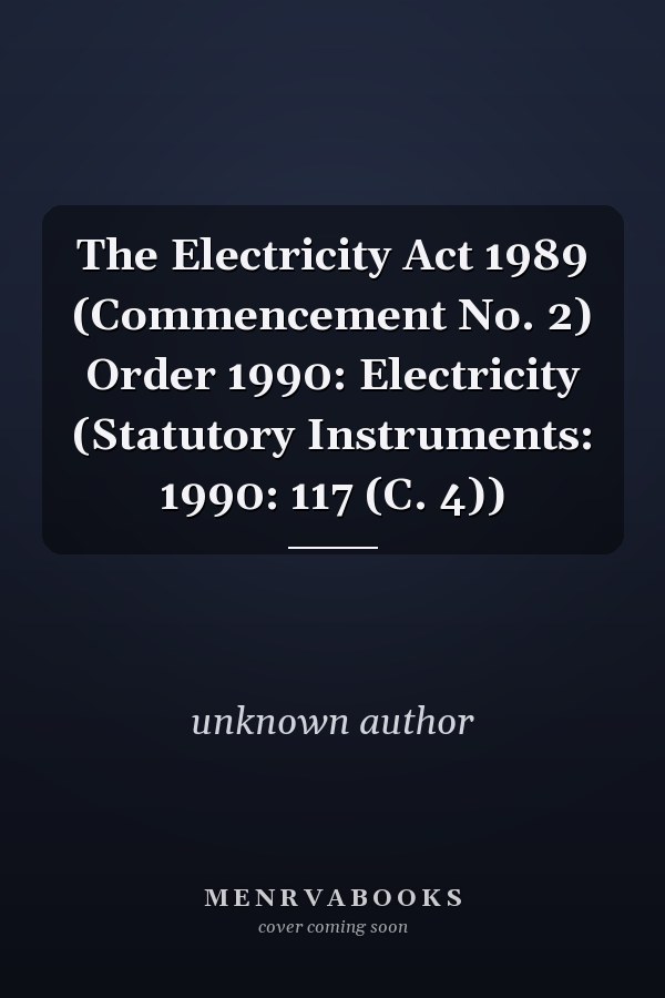 The Electricity Act 1989 (Commencement No. 2) Order 1990: Electricity (Statutory Instruments: 1990: 117 (C. 4))