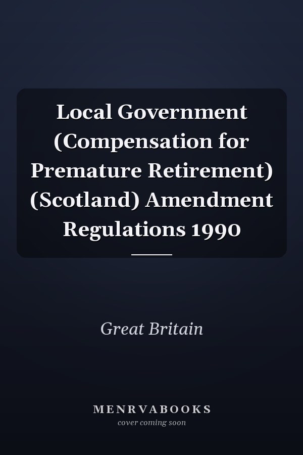 Local Government (Compensation for Premature Retirement) (Scotland) Amendment Regulations 1990