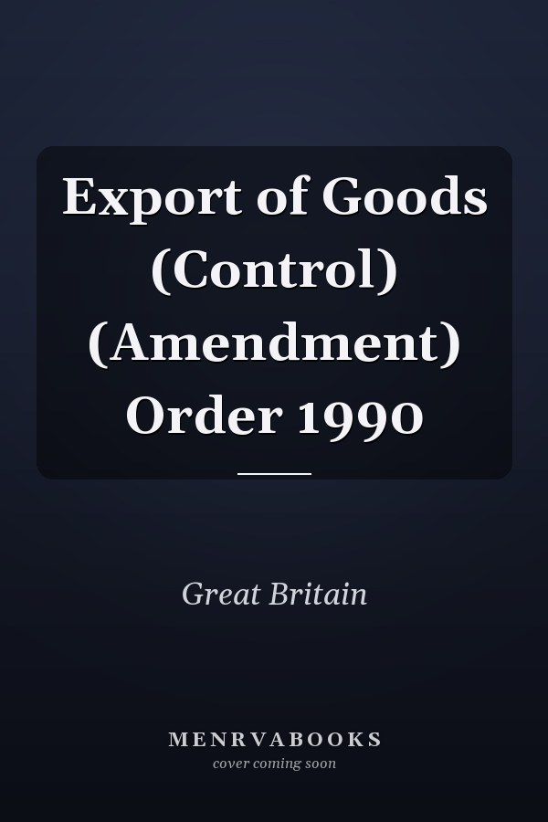 Export of Goods (Control) (Amendment) Order 1990
