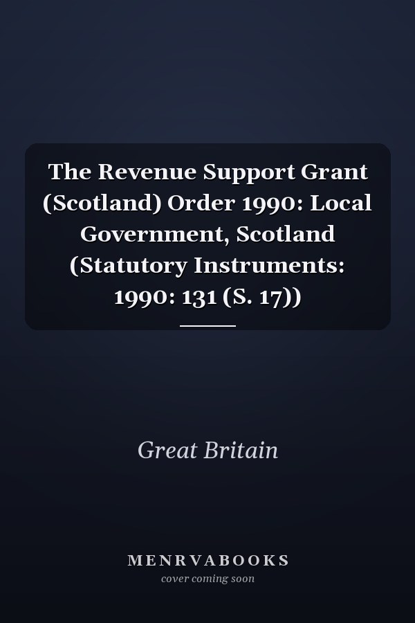 The Revenue Support Grant (Scotland) Order 1990: Local Government, Scotland (Statutory Instruments: 1990: 131 (S. 17))