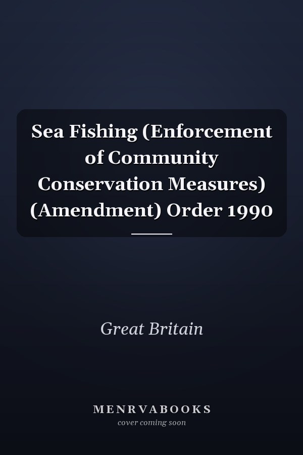 Sea Fishing (Enforcement of Community Conservation Measures) (Amendment) Order 1990