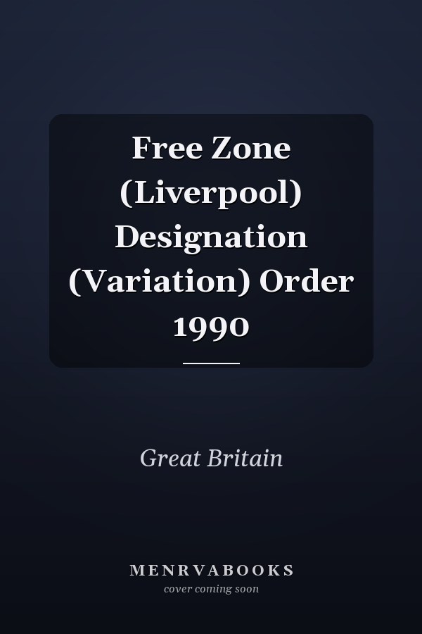 Free Zone (Liverpool) Designation (Variation) Order 1990