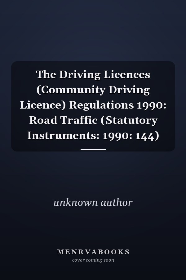 The Driving Licences (Community Driving Licence) Regulations 1990: Road Traffic (Statutory Instruments: 1990: 144)