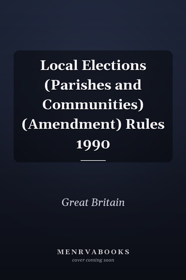 Local Elections (Parishes and Communities) (Amendment) Rules 1990