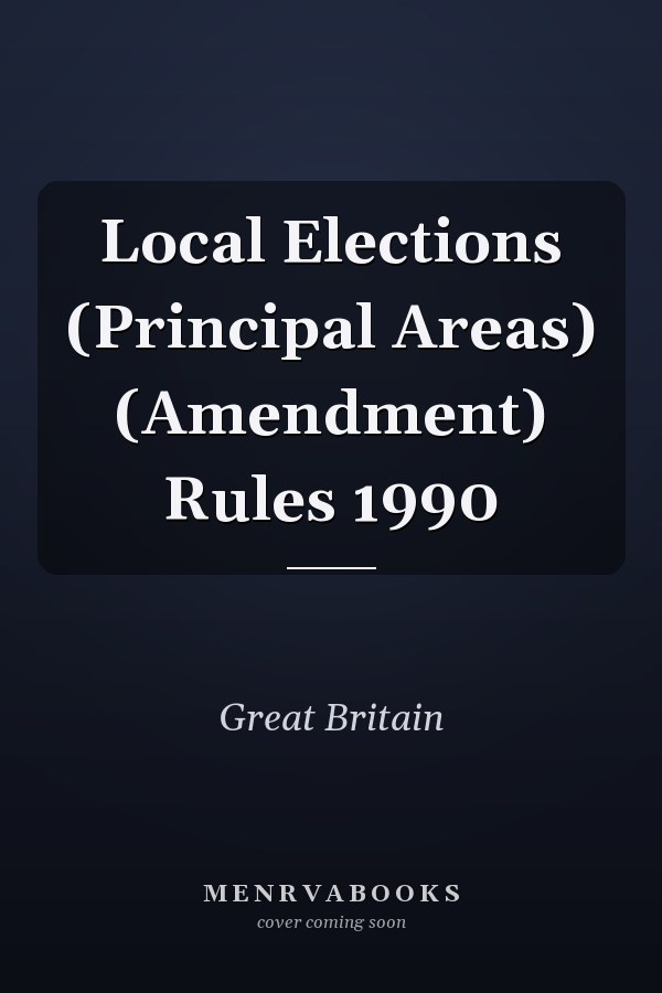 Local Elections (Principal Areas) (Amendment) Rules 1990