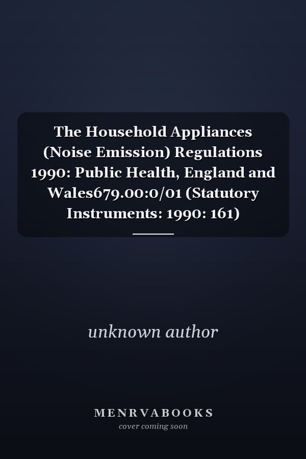 The Household Appliances (Noise Emission) Regulations 1990: Public Health, England and Wales679.00:0/01 (Statutory Instruments: 1990: 161)