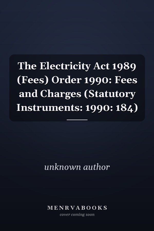 The Electricity Act 1989 (Fees) Order 1990: Fees and Charges (Statutory Instruments: 1990: 184)