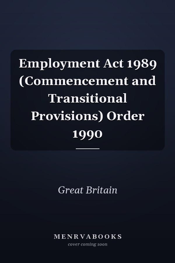 Employment Act 1989 (Commencement and Transitional Provisions) Order 1990