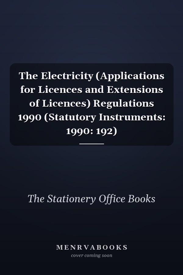The Electricity (Applications for Licences and Extensions of Licences) Regulations 1990 (Statutory Instruments: 1990: 192)