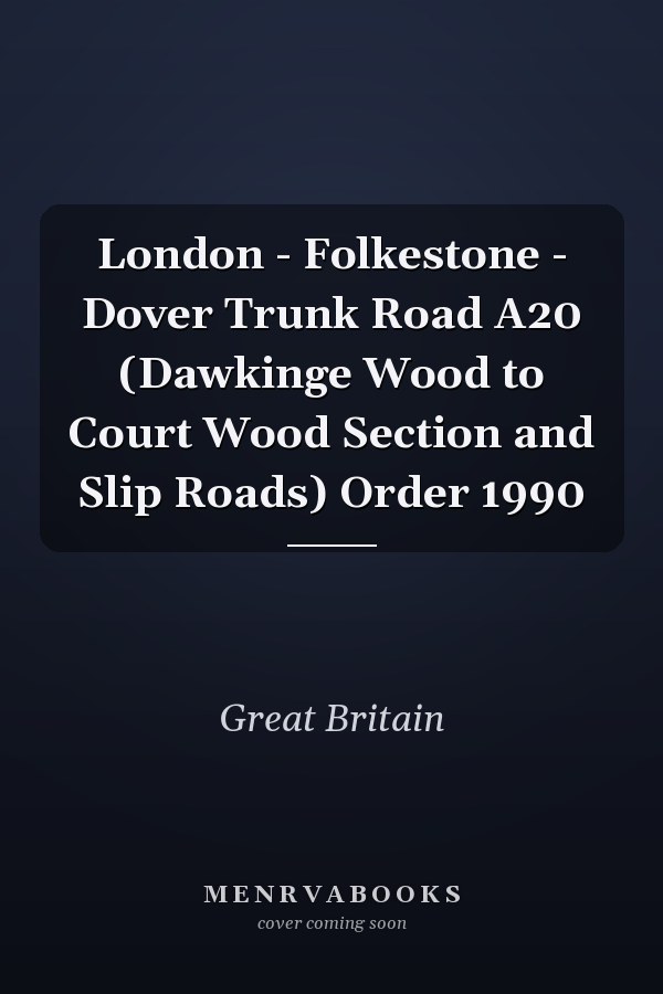 London - Folkestone - Dover Trunk Road A20 (Dawkinge Wood to Court Wood Section and Slip Roads) Order 1990