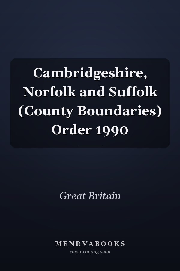Cambridgeshire, Norfolk and Suffolk (County Boundaries) Order 1990