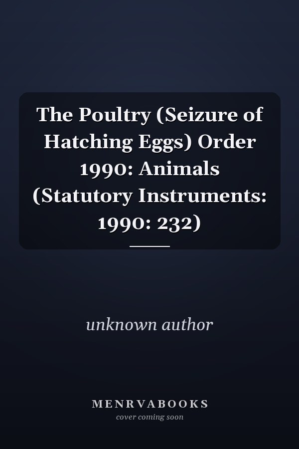 The Poultry (Seizure of Hatching Eggs) Order 1990: Animals (Statutory Instruments: 1990: 232)