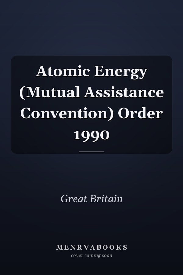 Atomic Energy (Mutual Assistance Convention) Order 1990