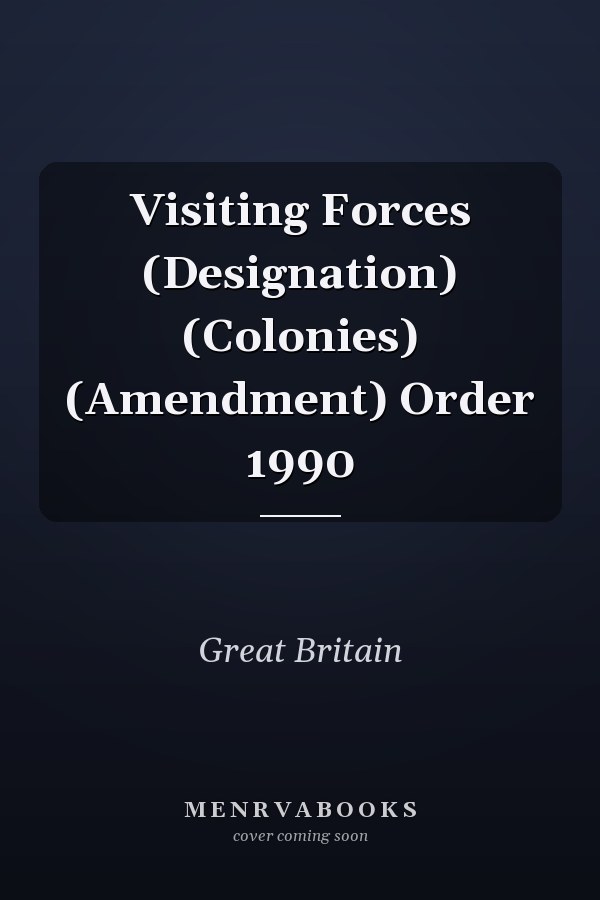 Visiting Forces (Designation) (Colonies) (Amendment) Order 1990