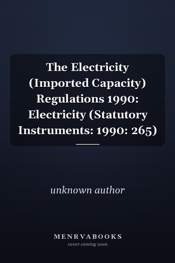 The Electricity (Imported Capacity) Regulations 1990: Electricity (Statutory Instruments: 1990: 265)