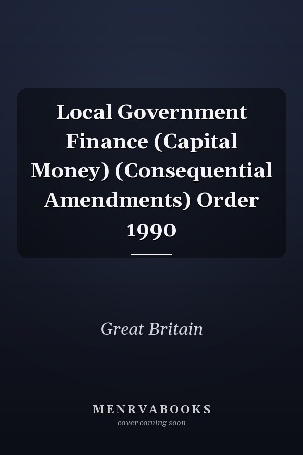 Local Government Finance (Capital Money) (Consequential Amendments) Order 1990