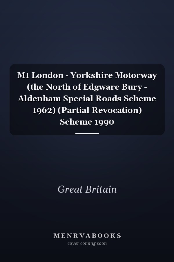 M1 London - Yorkshire Motorway (the North of Edgware Bury - Aldenham Special Roads Scheme 1962) (Partial Revocation) Scheme 1990