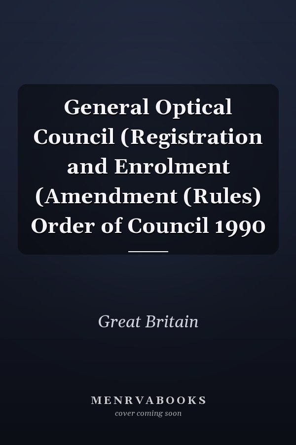 General Optical Council (Registration and Enrolment (Amendment (Rules) Order of Council 1990