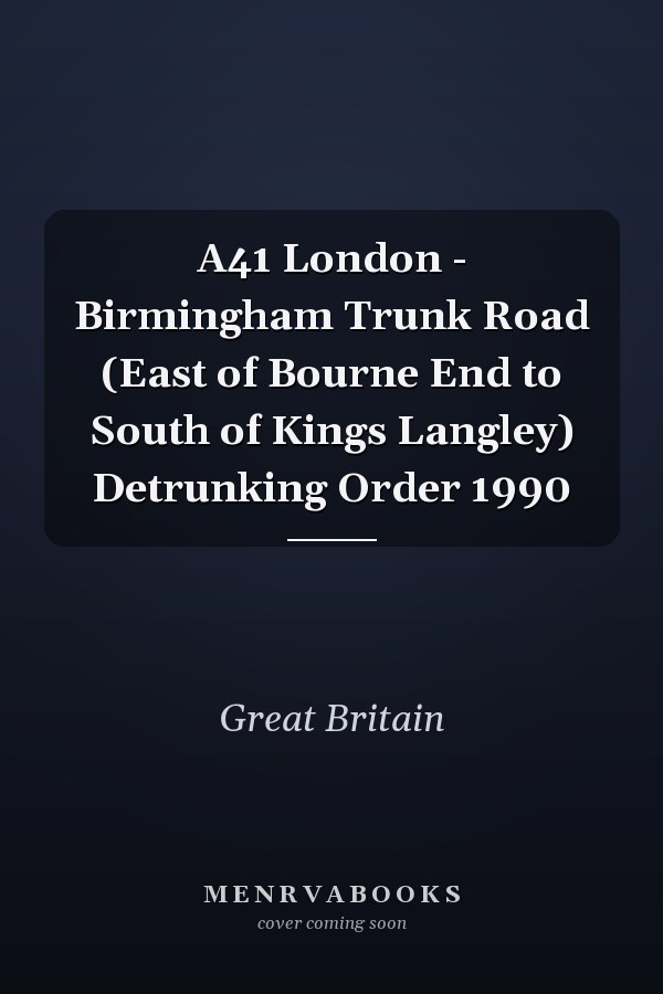 A41 London - Birmingham Trunk Road (East of Bourne End to South of Kings Langley) Detrunking Order 1990
