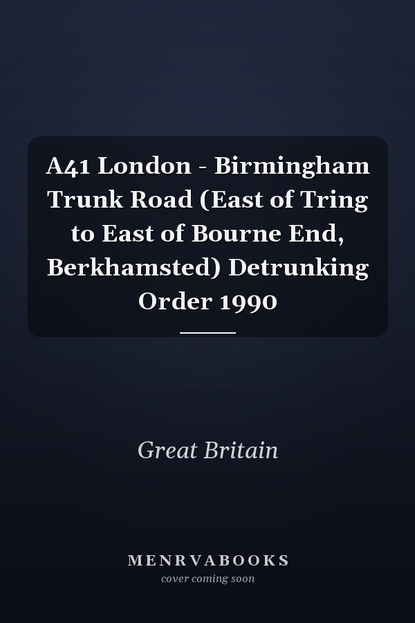 A41 London - Birmingham Trunk Road (East of Tring to East of Bourne End, Berkhamsted) Detrunking Order 1990